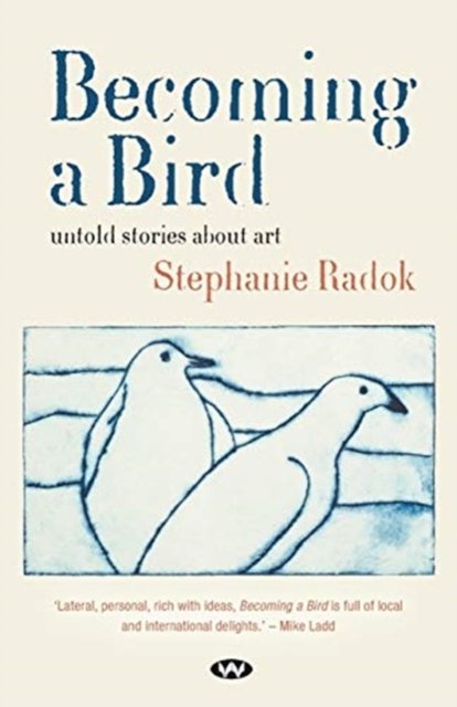 Cover for Stephanie Radok · Becoming a Bird: Untold Stories About Art (Pocketbok) (2021)