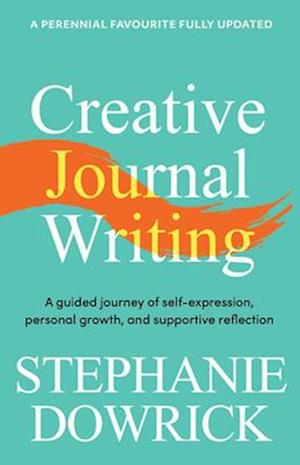 Creative Journal Writing: A guided journey of self-expression, personal growth, and supportive reflection - Stephanie Dowrick - Bøger - Allen & Unwin - 9781761472022 - 4. december 2025