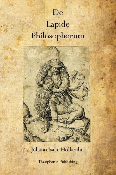De  Lapide  Philosophorum: the Philosopher's Stone - Johann Isaac Hollandus - Kirjat - Theophania Publishing - 9781770832022 - sunnuntai 5. kesäkuuta 2011