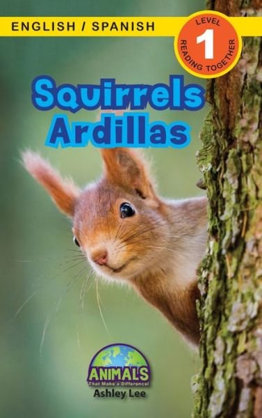 Cover for Ashley Lee · Squirrels / Ardillas: Bilingual (English / Spanish) (Ingles / Espanol) Animals That Make a Difference! (Engaging Readers, Level 1) - Animals That Make a Difference! Bilingual (English / Spanish) (Ingles / Espanol) (Hardcover bog) [Large type / large print edition] (2021)