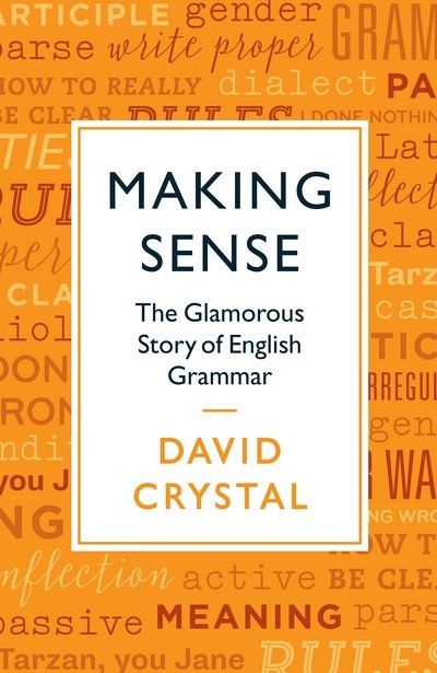 Cover for David Crystal · Making Sense: The Glamorous Story of English Grammar (Paperback Book) [Main edition] (2017)