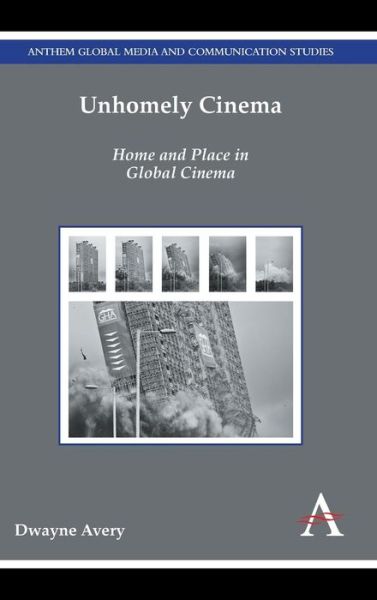 Cover for Dwayne Avery · Unhomely Cinema: Home and Place in Global Cinema - Anthem Film and Culture (Hardcover Book) (2014)