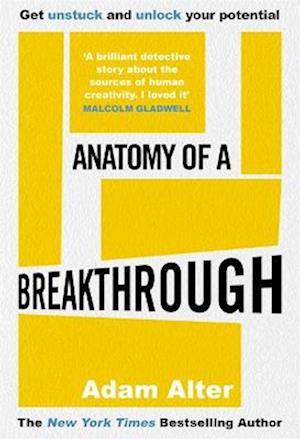 Cover for Adam Alter · Anatomy of a Breakthrough: How to get unstuck and unlock your potential (Innbunden bok) (2023)