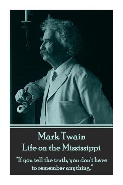 Cover for Mark Twain · Mark Twain - Life on the Mississippi: &quot;If You Tell the Truth, You Don't Have to Remember Anything.&quot;  (Pocketbok) (2014)