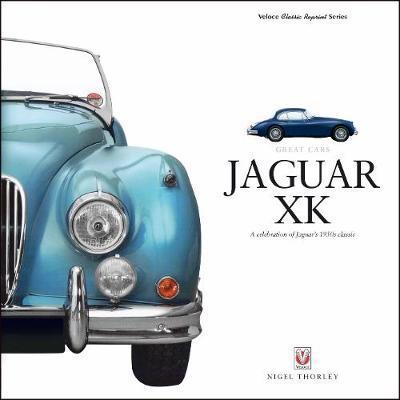 Cover for Nigel Thorley · Jaguar XK: A Celebration of Jaguar's 1950s Classic - Great Cars (Hardcover Book) (2018)