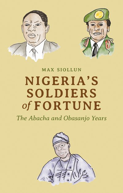 Cover for Max Siollun · Nigeria's Soldiers of Fortune: The Abacha and Obasanjo Years (Pocketbok) (2019)