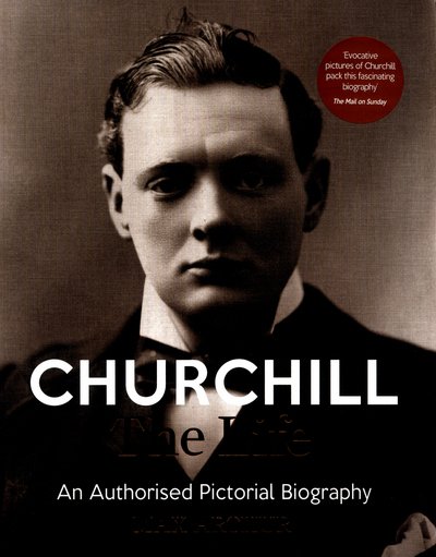 Cover for Max Arthur · Churchill: The Life: An authorised pictorial biography (Paperback Book) (2017)