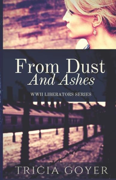 Cover for Tricia Goyer · From Dust and Ashes: A Story of Liberation - Liberator (Paperback Book) (2019)