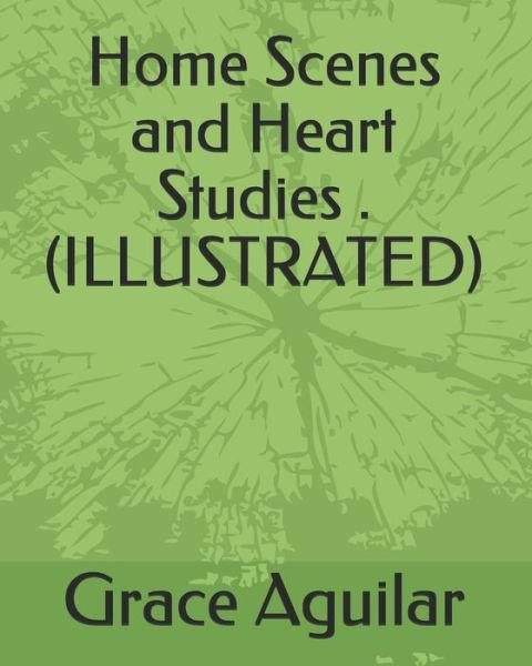 Cover for Grace Aguilar · Home Scenes and Heart Studies .(Illustrated) (Paperback Book) (2019)