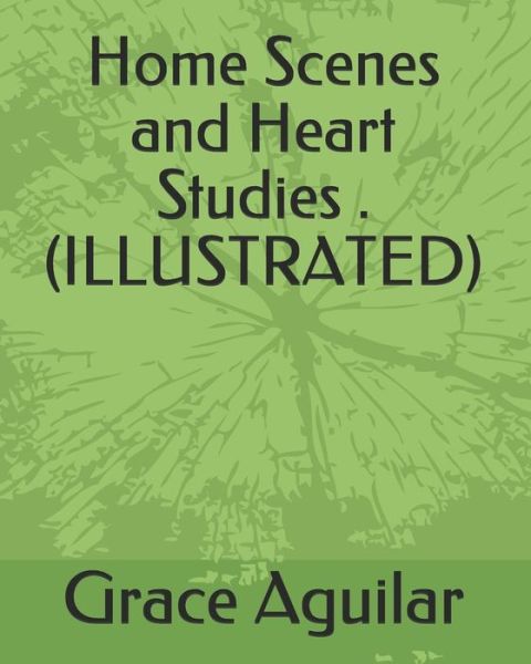 Cover for Grace Aguilar · Home Scenes and Heart Studies .(Illustrated) (Paperback Book) (2019)