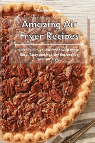 Cover for Linda Wang · Amazing Air Fryer Recipes (Paperback Bog) (2021)