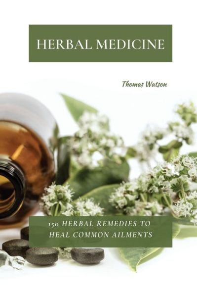 Herbal Medicine - Thomas Watson - Books - THOMAS WATSON - 9781802870022 - April 24, 2021