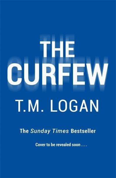 The Curfew: The utterly gripping Sunday Times bestselling thriller from the author of Netflix hit THE HOLIDAY - T.M. Logan - Books - Zaffre - 9781838776022 - March 17, 2022