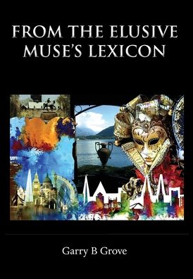 Cover for Garry B. Grove · From the Elusive Muse's Lexicon (Hardcover Book) (2020)