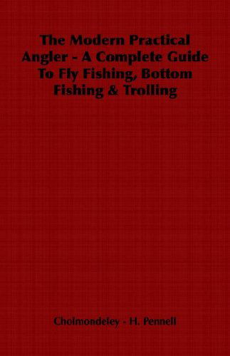 Cover for H. Cholmondeley -. Pennell · The Modern Practical Angler - a Complete Guide to Fly Fishing, Bottom Fishing &amp; Trolling (Paperback Book) (2006)