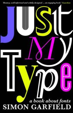 Just My Type: The original and best book about fonts - Simon Garfield - Books - Profile Books Ltd - 9781846683022 - September 22, 2011