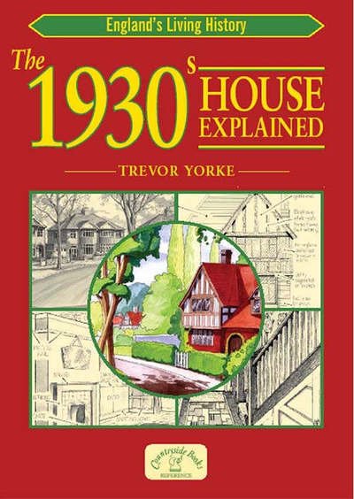 The 1930s House Explained - England's Living History - Trevor Yorke - Bøker - Countryside Books - 9781846740022 - 2. november 2006