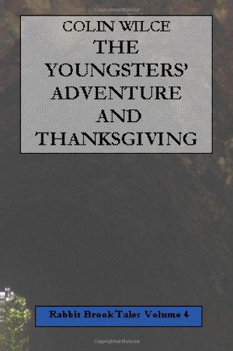 The Youngsters' Adventure and Thanksgiving (Rabbit Brook Tales Volume 4) - Colin - Książki - lulu.com - 9781847532022 - 2 marca 2007