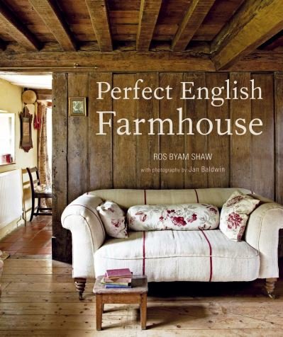 Cover for Ros Byam Shaw · Perfect English Farmhouse (Hardcover Book) (2012)