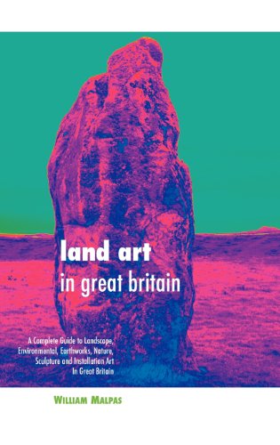 Cover for William Malpas · Land Art in Great Britain: a Complete Guide to Landscape, Environmental, Earthworks, Nature, Sculpture and Installation Art in Great Britain (Hardcover Book) (2013)