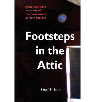 Cover for Paul F Eno · Footsteps in the Attic: More First-hand Accounts of the Paranormal in New England (Paperback Book) (2012)