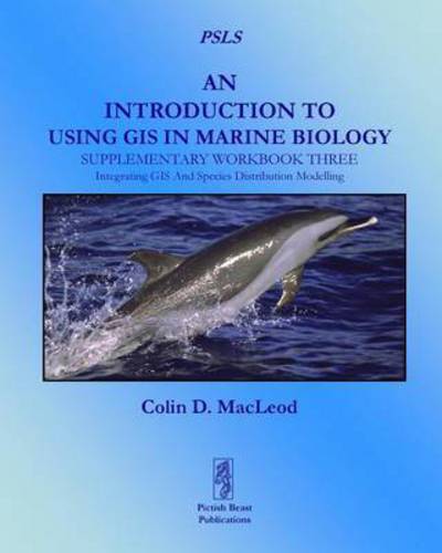 Cover for Colin D. Macleod · An Introduction to Using Gis in Marine Biology: Supplementary Workbook Three: Integrating Gis and Species Distribution Modelling (Paperback Book) [1st edition] (2014)