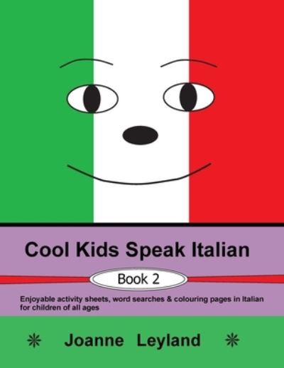 Cover for Joanne Leyland · Cool Kids Speak Italian - Book 2: Enjoyable activity sheets, word searches &amp; colouring pages in Italian for children of all ages (Paperback Book) (2021)