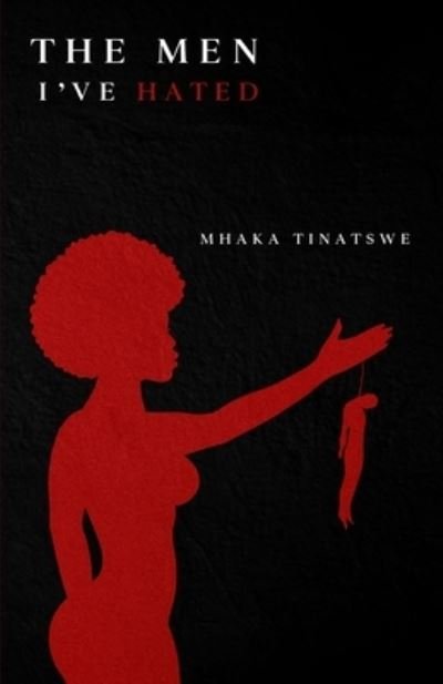 Cover for Tinatswe Mhaka · The Men I've Hated (Paperback Book) (2021)
