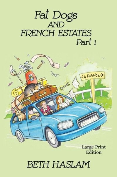 Cover for Beth Haslam · Fat Dogs and French Estates - LARGE PRINT: Part 1 (Pocketbok) (2022)