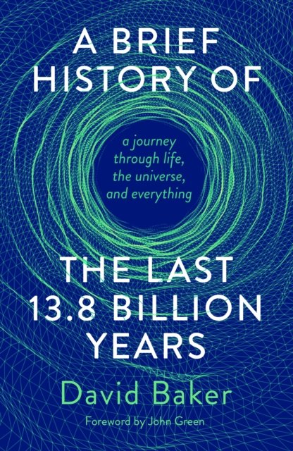 Cover for David Baker · A Brief History of the Last 13.8 Billion Years: a journey through life, the universe, and everything (Innbunden bok) (2022)
