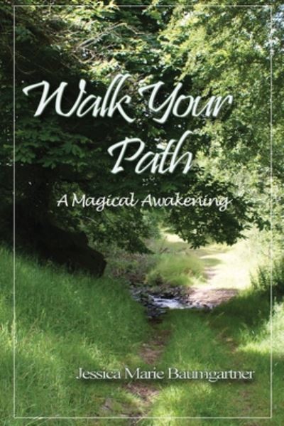 Cover for Jessica Baumgartner · Walk Your Path: A Magickal Awakening (Pocketbok) (2019)