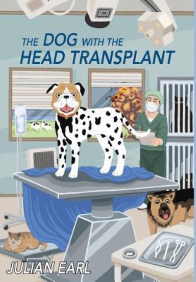 Cover for Julian Earl · The Dog With The Head Transplant (Hardcover Book) (2019)