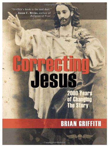 Cover for Brian Griffith · Correcting Jesus: 2000 Years of Changing the Story (Paperback Book) (2009)