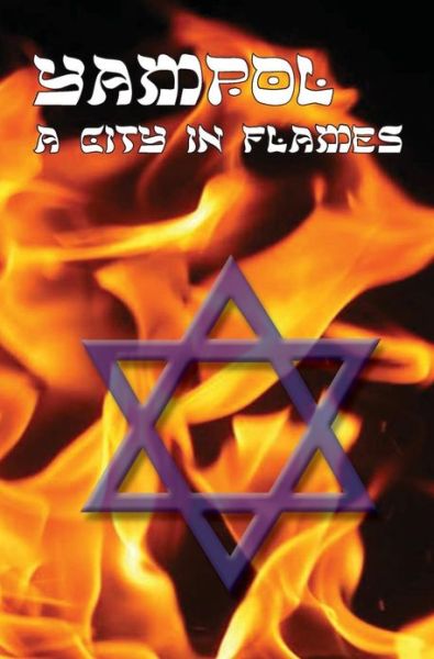 A City in Flames - Yizkor (Memorial) Book of Yampol, Ukraine - Leon Gellman - Książki - Jewishgen.Inc - 9781939561022 - 8 kwietnia 2013