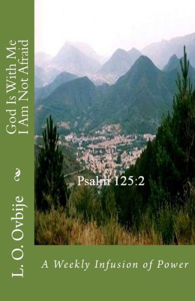 God Is With Me   I Am Not Afraid - L. O. Ovbije - Książki - Spearman Ovbije International Leadership - 9781944411022 - 6 stycznia 2018