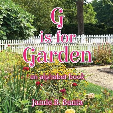 Cover for Jamie B Banta · G Is for Garden: An Alphabet Book (Paperback Book) (2018)