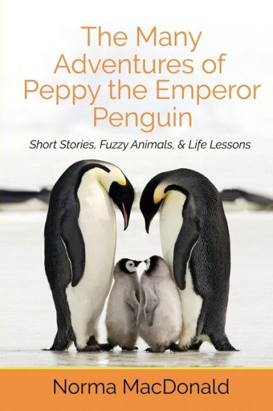 Cover for Norma MacDonald · The Many Adventures of Peppy the Emperor Penguin (Taschenbuch) (2016)