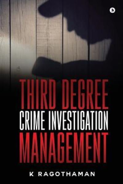 Cover for K Ragothaman · Third Degree Crime Investigation Management : Crime and the Criminal (Paperback Book) (2017)