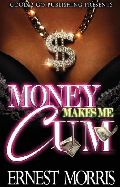 Cover for Ernest Morris · Money Makes Me Cum (Paperback Bog) (2017)