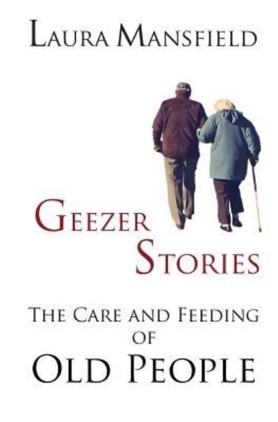 Geezer Stories - Laura Mansfield - Books - Wordcrafts Press - 9781948679022 - April 18, 2018