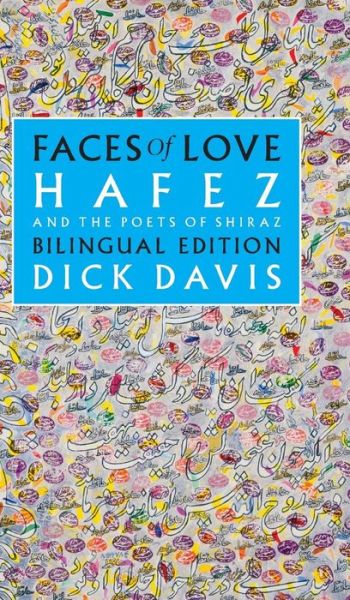 Cover for Dick Davies · Faces of Love: Hafez and the Poets of Shiraz (Hardcover Book) (2019)