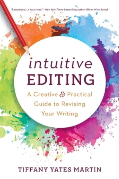 Cover for Tiffany Yates Martin · Intuitive Editing: A Creative and Practical Guide to Revising Your Writing (Paperback Book) (2020)