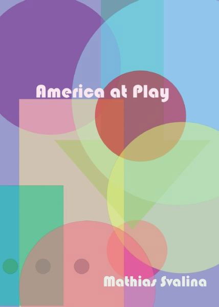 America At Play - Mathias Svalina - Książki - Trident Business Partners - 9781951226022 - 1 marca 2020