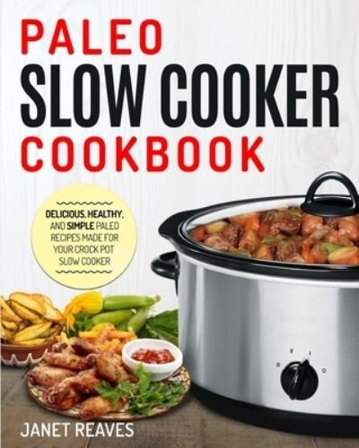 Cover for Janet Reaves · Paleo Slow Cooker Cookbook (Paperback Book) (2020)