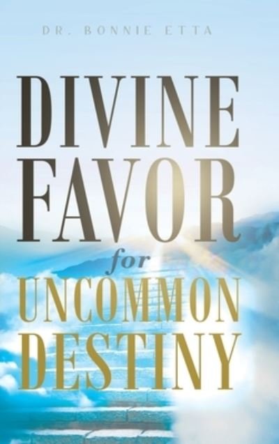 Cover for Dr Bonnie Etta · Divine Favor for Uncommon Destiny (Hardcover Book) (2020)