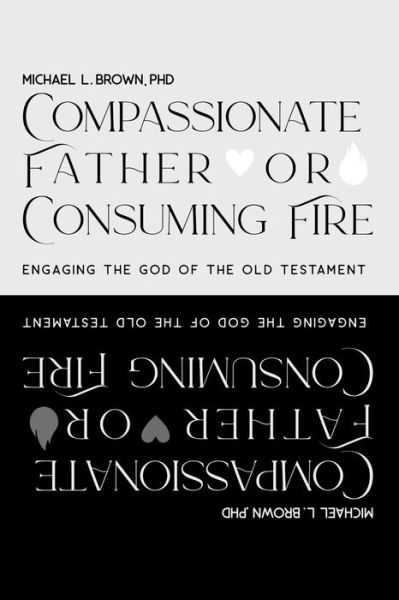 Cover for Michael L Brown · Compassionate Father or Consuming Fire?: Engaging the God of the Old Testament (Hardcover Book) (2021)