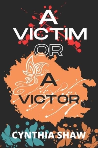 Cover for Cynthia Shaw · Victim or a Victor (Book) (2022)