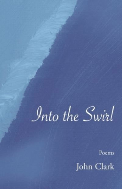 Into the Swirl - John Clark - Bücher - Charlotte Lit Press - 9781960558022 - 15. Mai 2023
