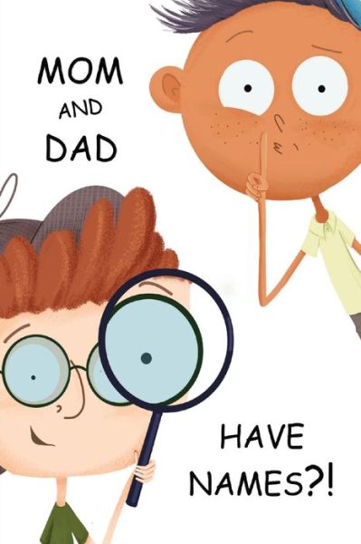 Mom and Dad Have Names? - Andrew Stewart - Books - ak20life - 9781963362022 - January 22, 2024