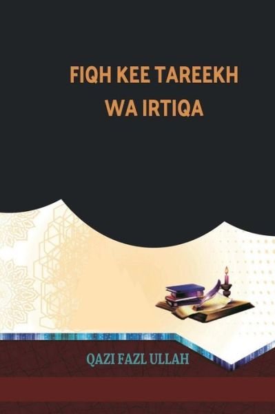 Cover for Qazi Fazl Ullah · Fiqh Kee Tareekh Wa Irtiqa (Pocketbok) (2018)